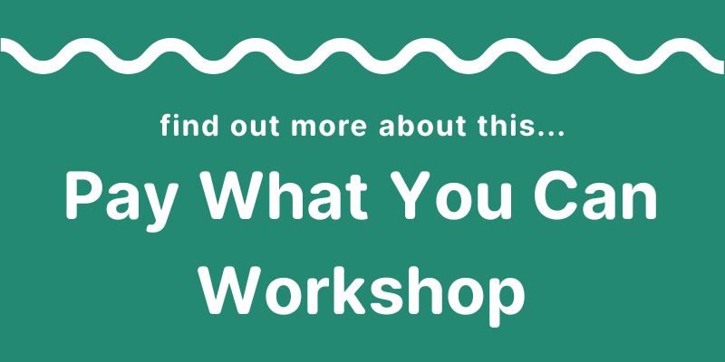 A white wavy line on a green background above the words: Find out more about this... Pay What You Can Workshop