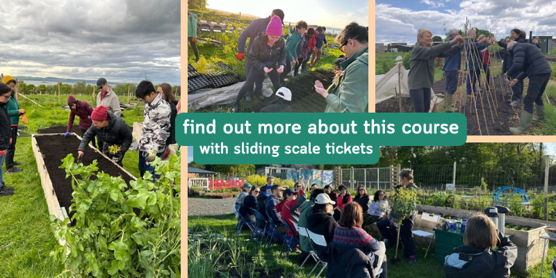 four photos of groups of people participating in practical 'growing your own' activities and listening to a teacher in the community garden. The text reads: find out more about this course, with sliding scale tickets